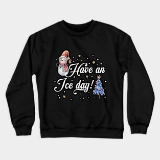 Have an Ice Day Crewneck Sweatshirt